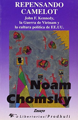 Repensando Camelot: John F. Kennedy, la Guerra de Vietnam y la cultura política de EE.UU.: 81 (Ensayo)