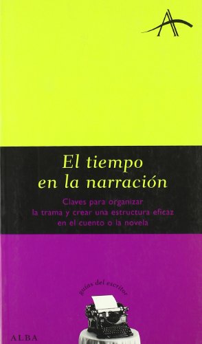 El tiempo en la narración: Claves para organizar la trama y crear una estructura eficaz en el cuento o la novela (Guías del escritor)