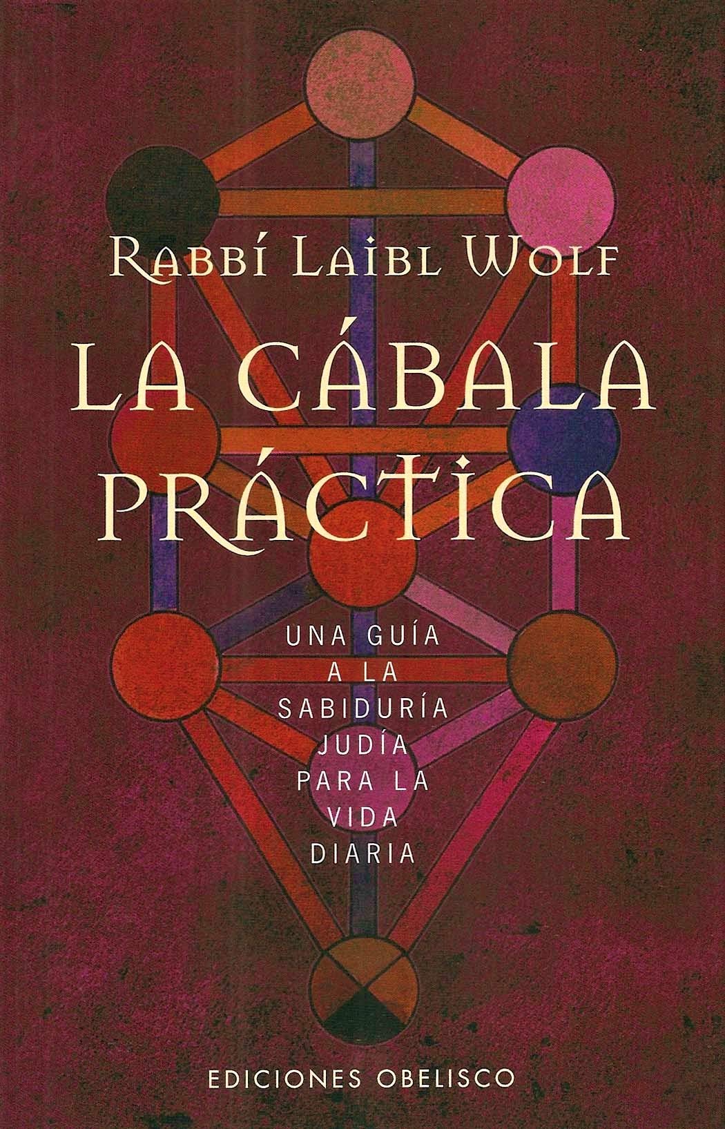 La cábala práctica: Una guía a la sabiduría judía para la vida diaria: Una Guia a la Sabiduria Judia Para la Vida Diaria (CABALA Y JUDAISMO)