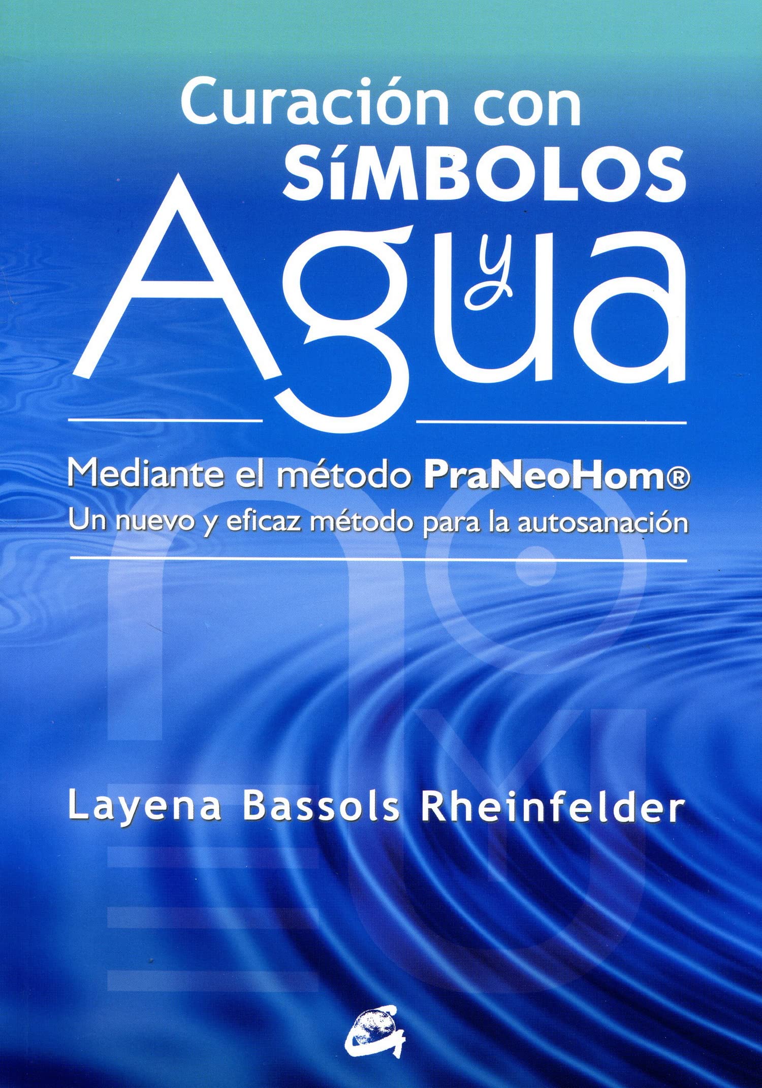 Curación Con Símbolos Y Agua: Mediante el método PraNeoHom®. Un nuevo y eficaz método para la autosanación (Cuerpo - Mente)