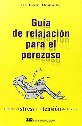 Guía de relajación para el perezoso: Elimine el estrés y la tensión de la vida (SIN COLECCION)