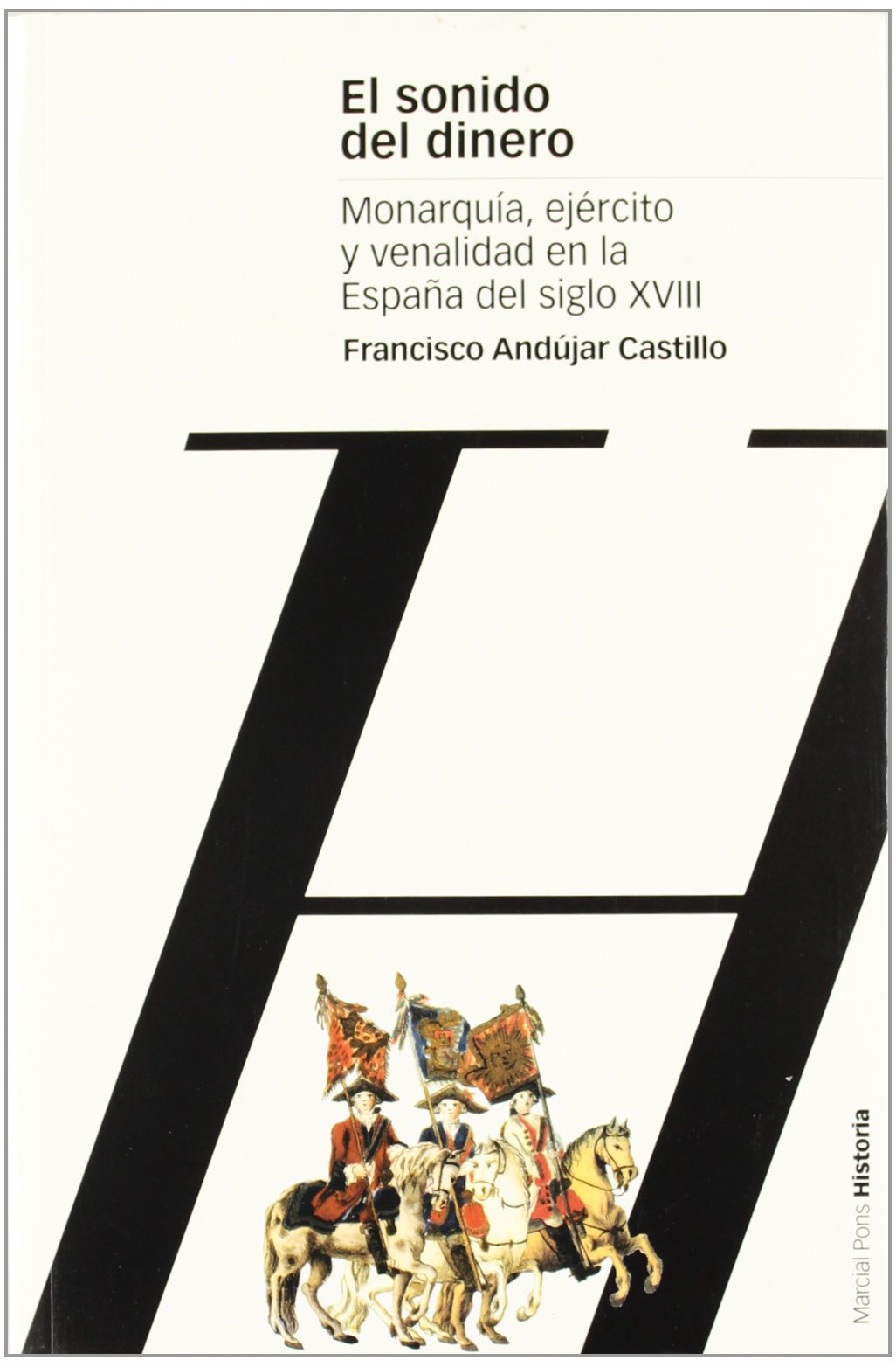 SONIDO DEL DINERO, EL: Monarquía, ejército y venalidad en la España del siglo XVIII: 32 (Estudios)