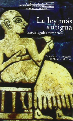 La Ley Más Antigua. Textos Legales Sumerios (Pliegos de Oriente)