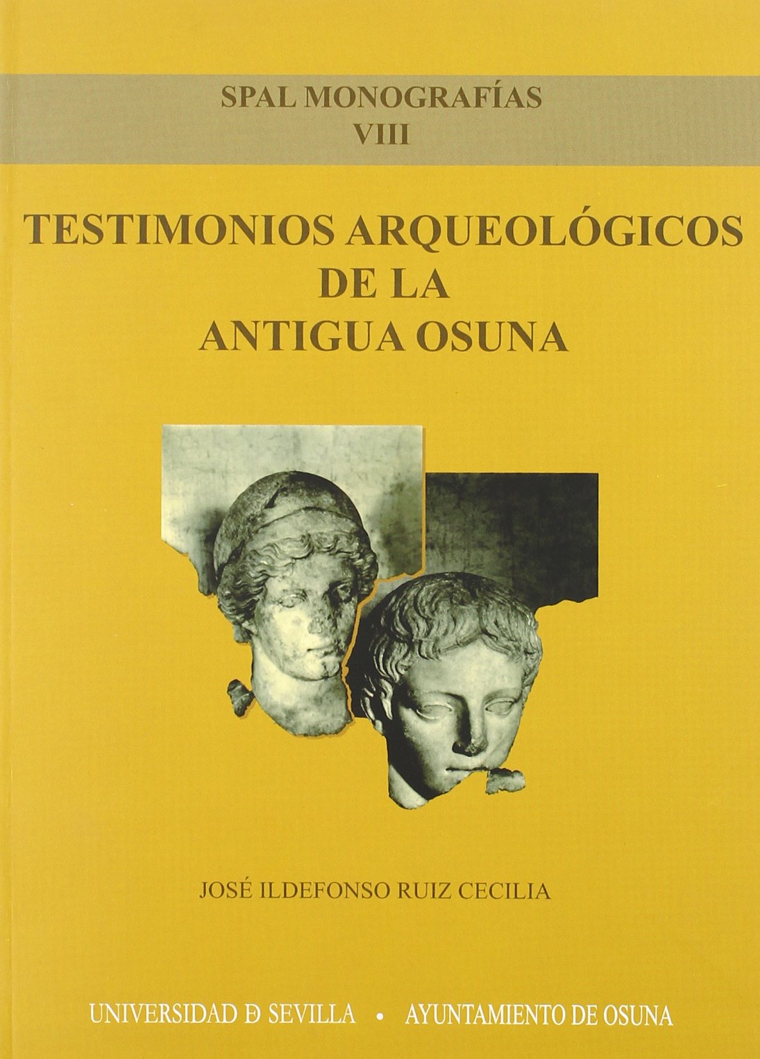 Testimonios arqueológicos de la antigua Osuna: 8 (Monografías SPAL Arqueología)