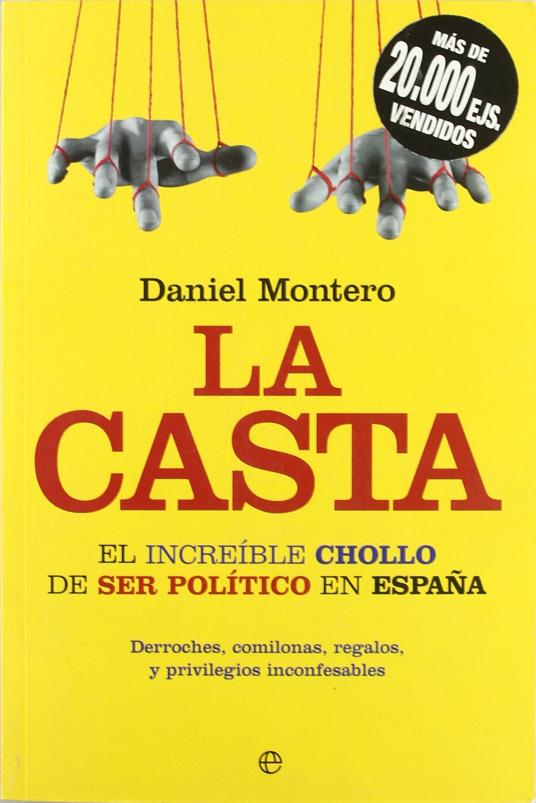 La casta : el increíble chollo de ser político en España