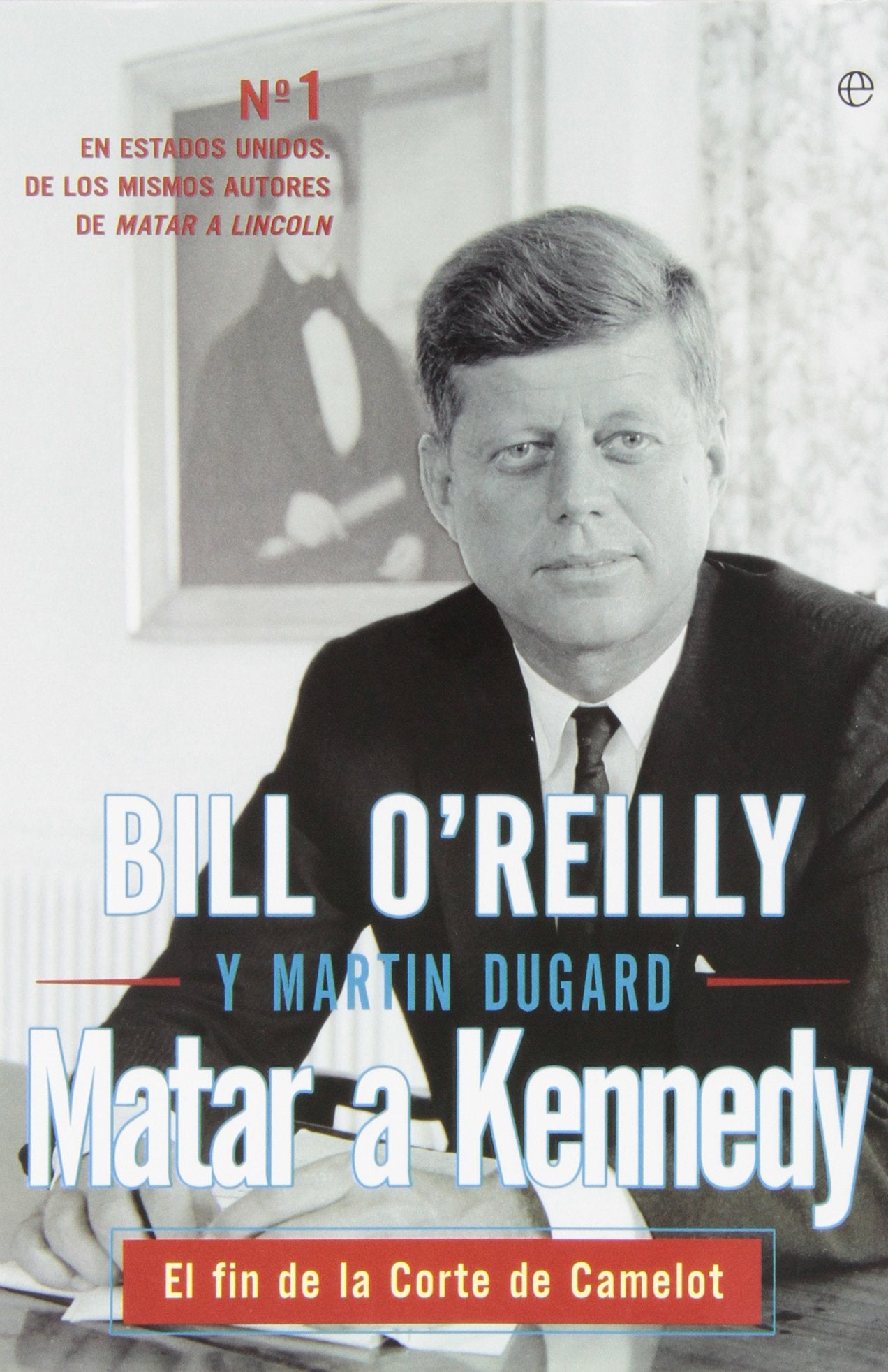 Matar a Kennedy: El fin de la Corte de Camelot (Historia)