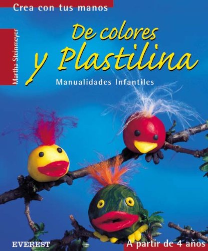 De colores y plastilina: Manualidades infantiles. (Crea con tus manos)