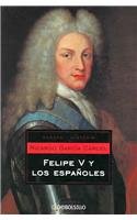 Felipe V Y Los Espanoles/ Philip V and the Spaniards (Ensayo-historia / Essay-history)
