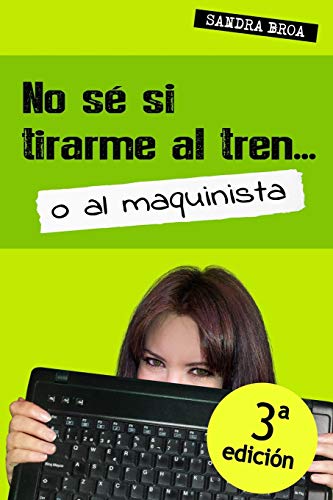 No sé si tirarme al tren... o al maquinista: 1 (Diario de una treintañera)