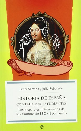 Historia de España contada por estudiantes : los disparates más sonados de los alumnos de ESO y bachillerato