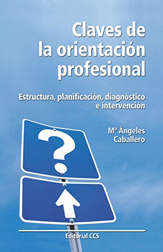 Claves De Orientación Profesional: Estructura, planificación, diagnóstico e intervención: 33 (Educar)
