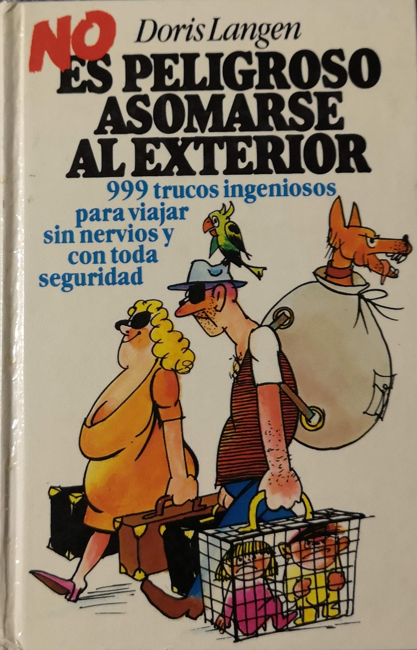 No Es Peligroso Asomarse Al Exterior. 999 trucos ingeniosos para viajar sin nervios