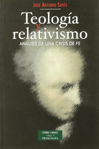 Teología y relativismo: Análisis de una crisis de fe (ESTUDIOS Y ENSAYOS)