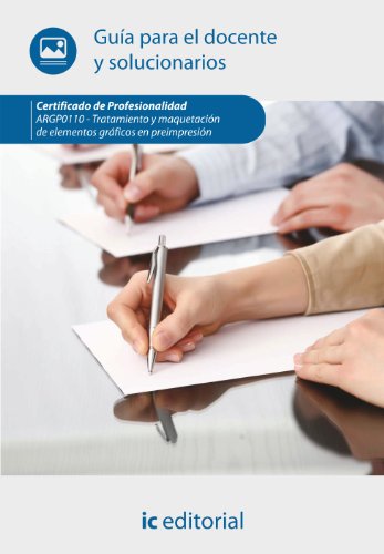 Tratamiento y maquetación de elementos gráficos en preimpresión. ARGP0110 - Guía para el docente y solucionarios