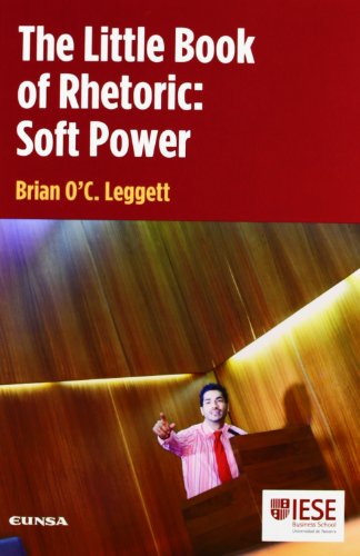 The little book of rhetoric: soft power (Libros IESE)