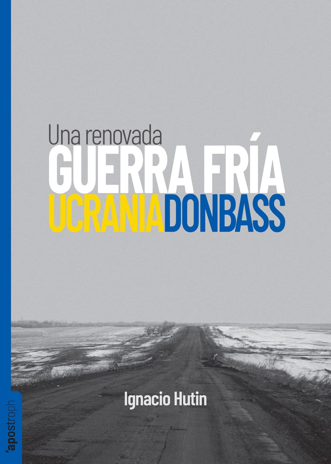 Ucrania / Donbass: Una renovada Guerra Fría: 7 (Apostroph Ensayo)