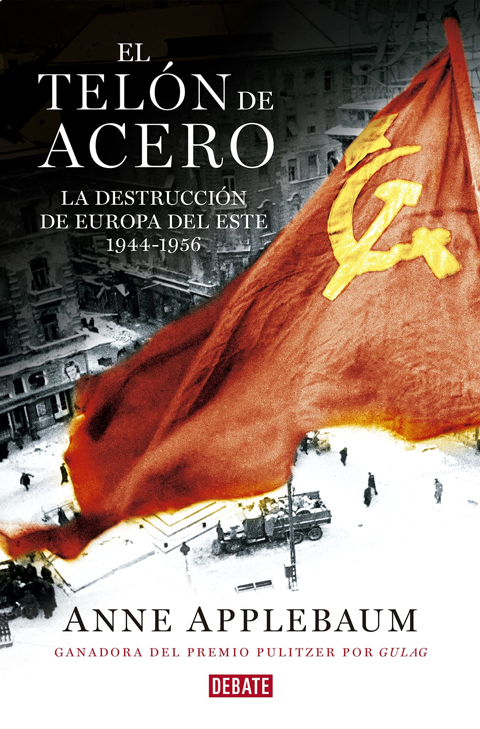 El telón de acero: La destrucción de Europa del Este 1944-1956 (Historia)