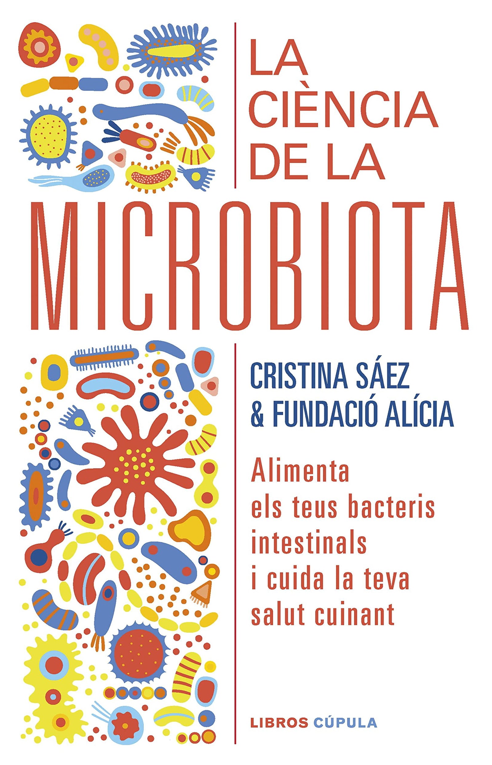 La ciència de la microbiota: Alimenta els teus bacteris intestinals i cuida la teva salut cuinant (Salud y bienestar)