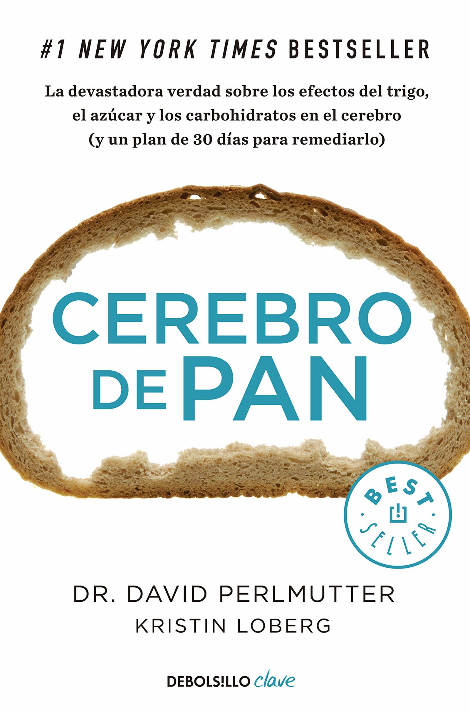 Cerebro de pan: La devastadora verdad sobre los efectos del trigo, el azúcar y los carbohidratos en el cerebro (y un plan de 30 días para remediarlo) (Clave)