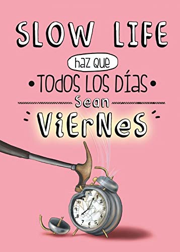 Slow Life. Haz Que Todos Los Días Sean Viernes