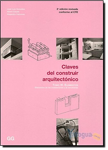 Claves del construir arquitectónico. Tomo III: Elementos de las instalaciones y la envolvente (SIN COLECCION)