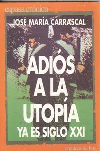 Adios a la utopia o el siglo xxi ya ha comenzado