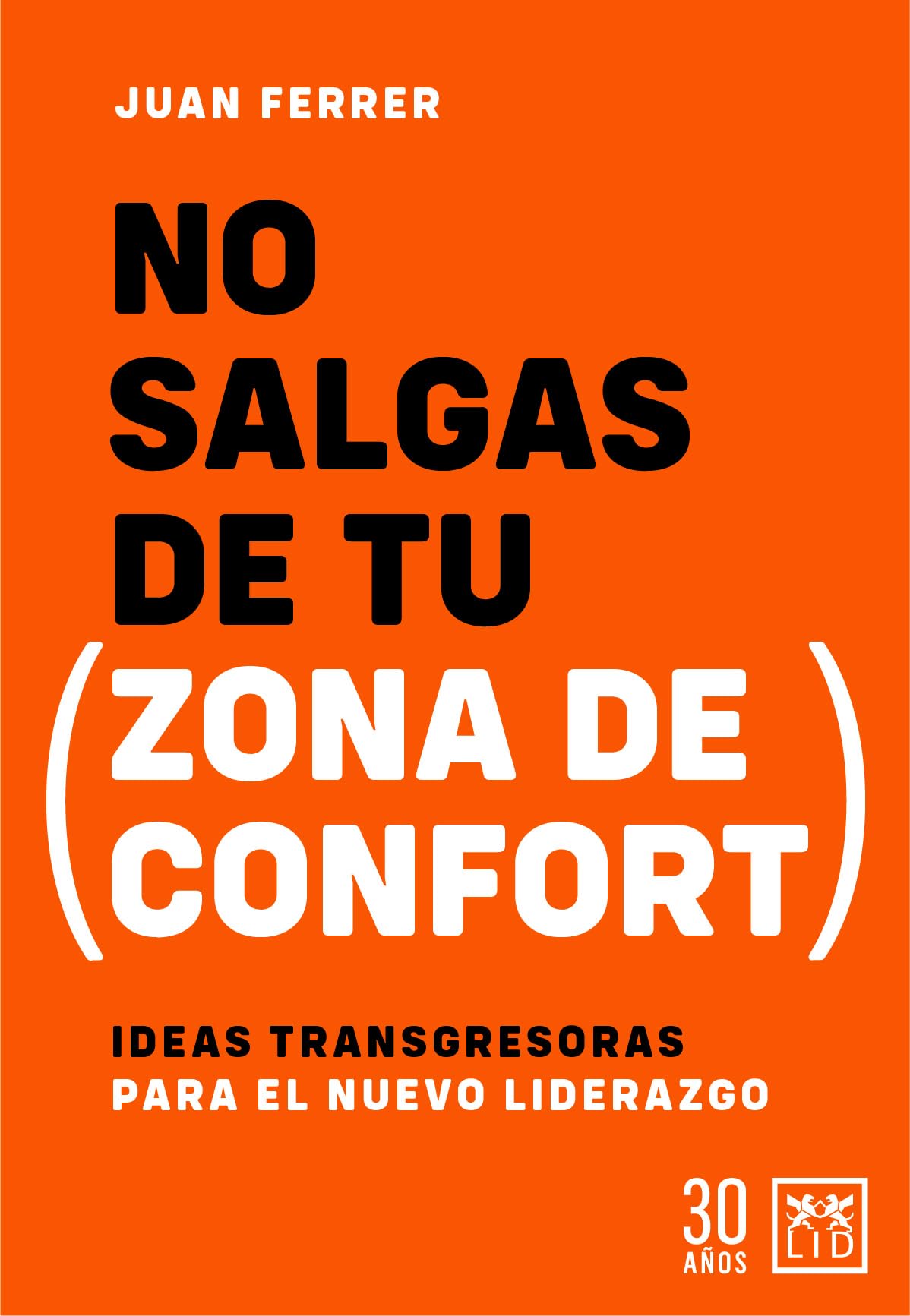 No salgas de tu zona de confort; Ideas transgresoras para el nuevo liderazgo (Acción Empresarial)