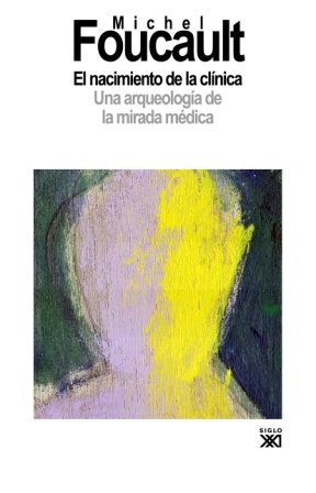 El nacimiento de la clínica: Una arqueología de la mirada médica
