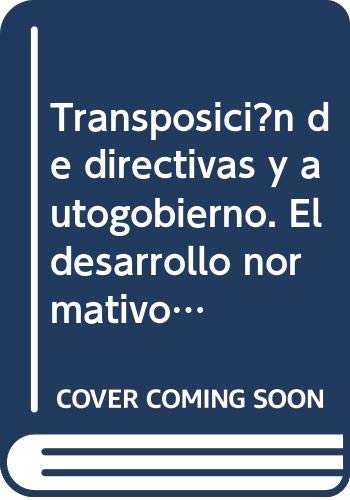 Transposición de directivas y autogobierno. El desarrollo normativo del Derecho de la Unión Europea en el Estado autonómico