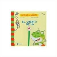 El Cuento De La A/ The Story of A (Letras Con Cuento / Letters with Stories)