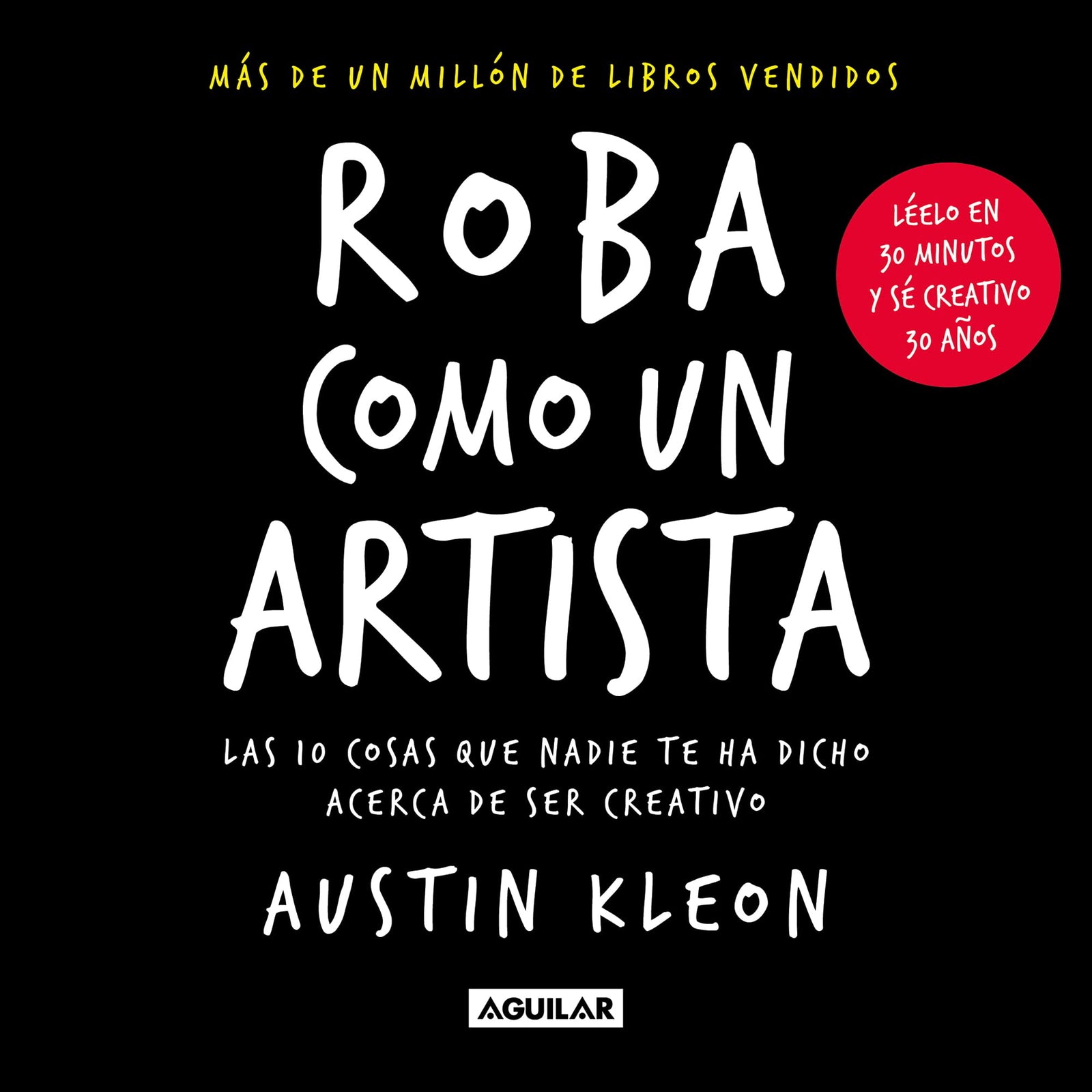 Roba como un artista: Las 10 cosas que nadie te ha dicho acerca de ser creativo (Inspiración y creatividad)