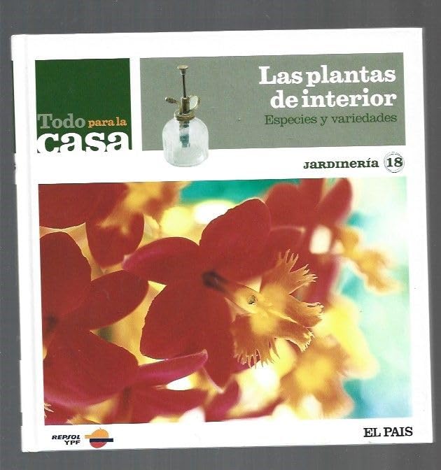 TODO PARA LA CASA. LAS PLANTAS DE INTERIOR. ESPECIES Y VARIEDADES