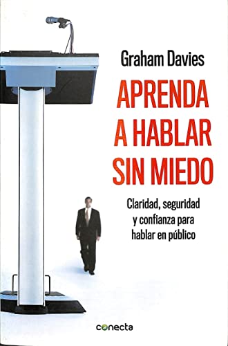 Aprenda A Hablar Sin Miedo: Claridad, seguridad y confianza para hablar en público (Conecta)