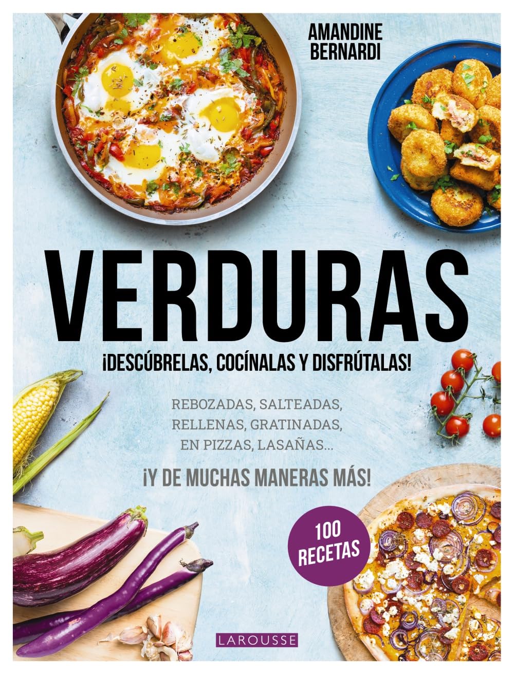 Verduras: ¡Descúbrelas, cocínalas y disfrútalas! (LAROUSSE - Libros Ilustrados/ Prácticos - Gastronomía)