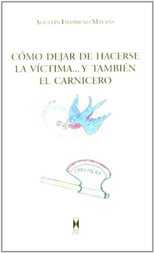 Como dejar de hacerse la víctima-- y también el carnicero