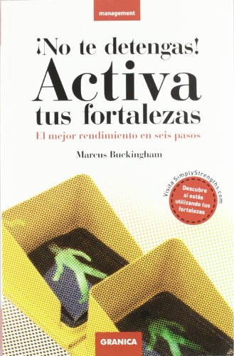 ¡No te detengas! : activa tus fortalezas : el mayor rendimiento en seis pasos