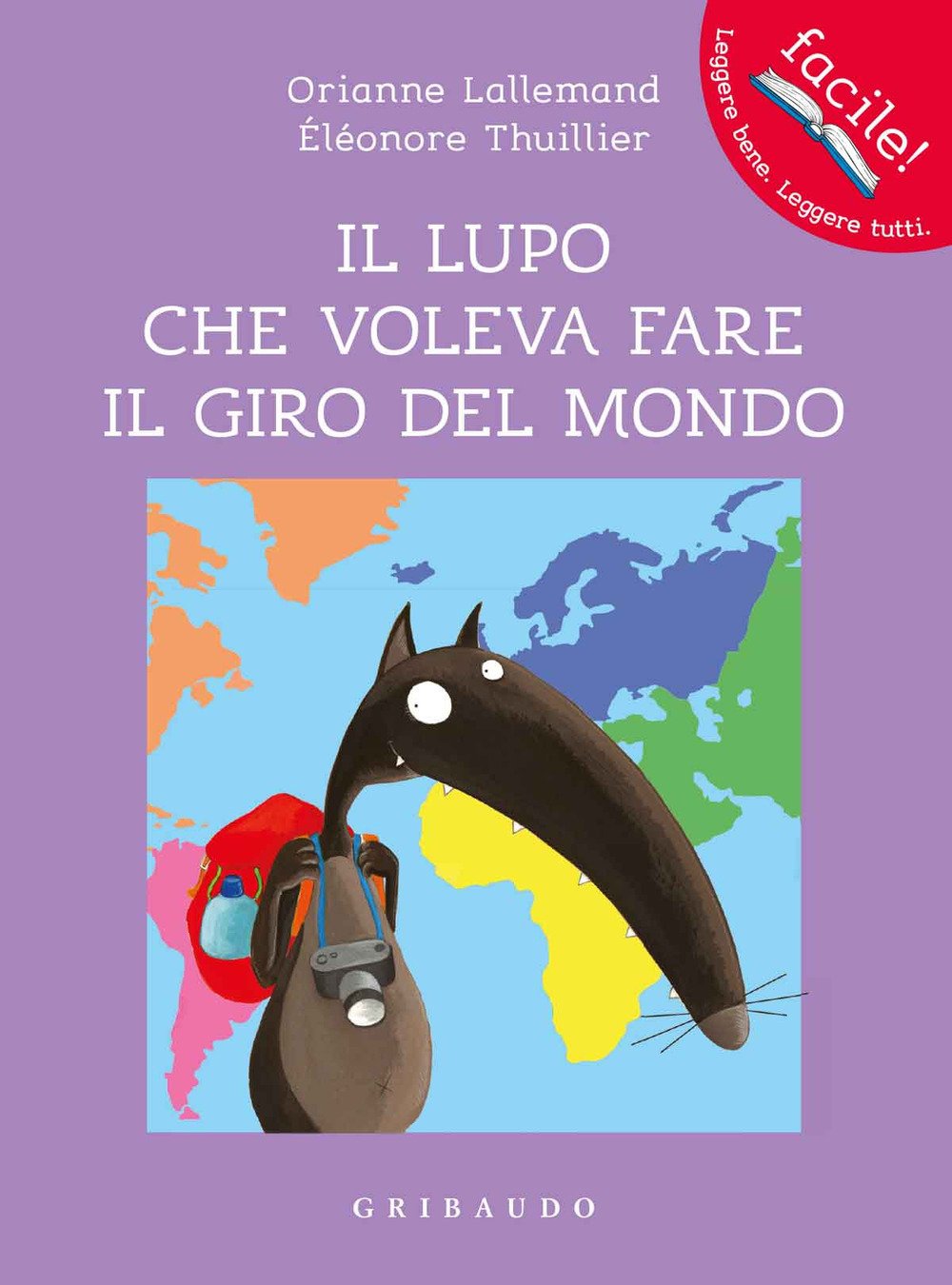 Il lupo che voleva fare il giro del mondo. Amico lupo. Ediz. a colori (Facile! Leggere bene. Leggere tutti)