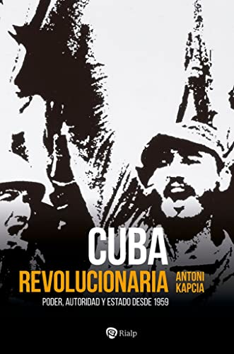 Cuba revolucionaria: Poder, autoridad y Estado desde 1959 (Historia y Biografías)