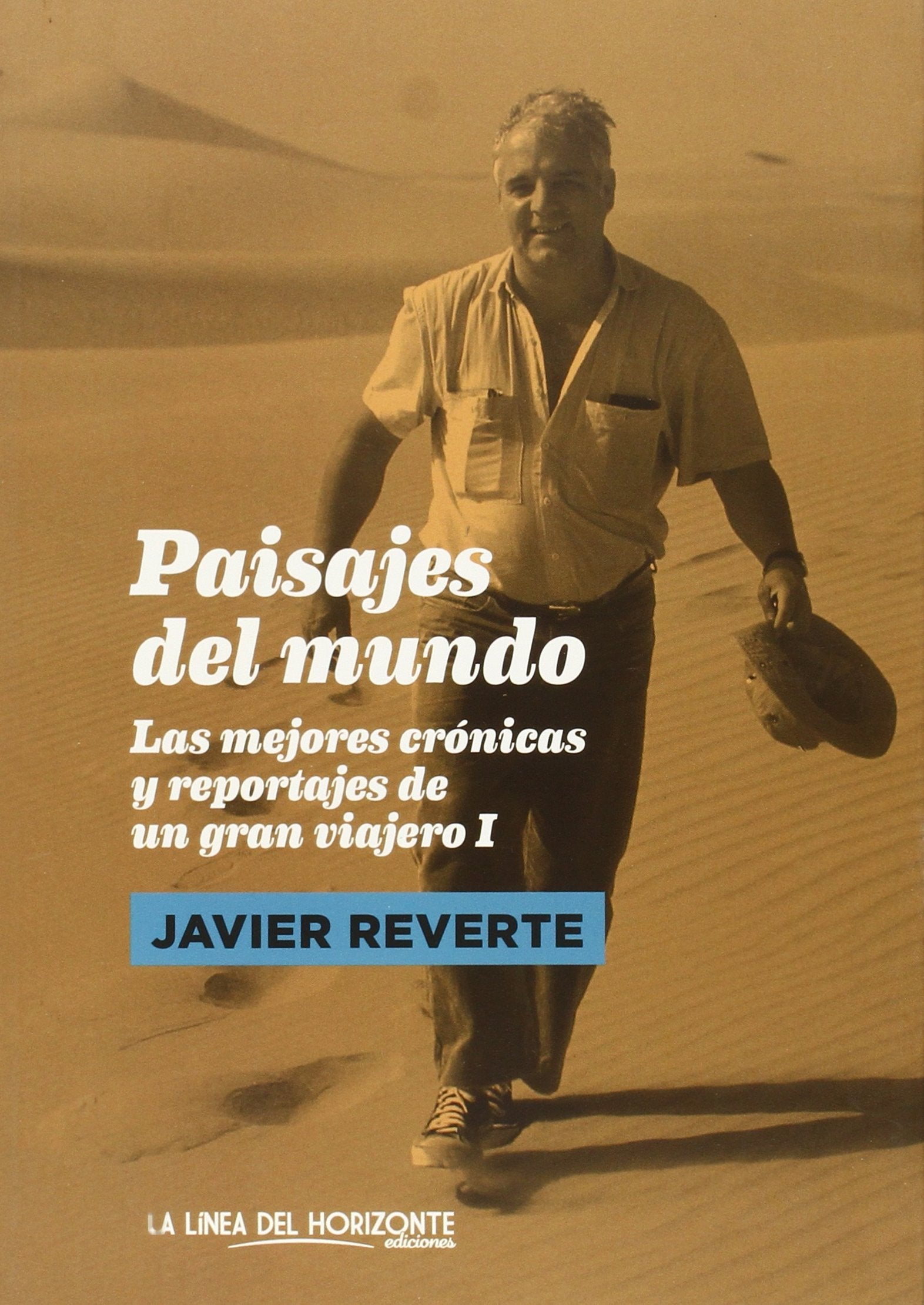 Paisajes Del Mundo - 2ª Edición: Las mejores crónicas y reportajes de un gran viajero I: 1 (Fuera De Sí. Contemporáneos)