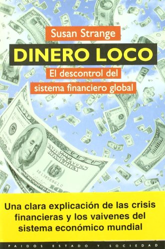 Dinero loco : el descontrol del sistema financiero global