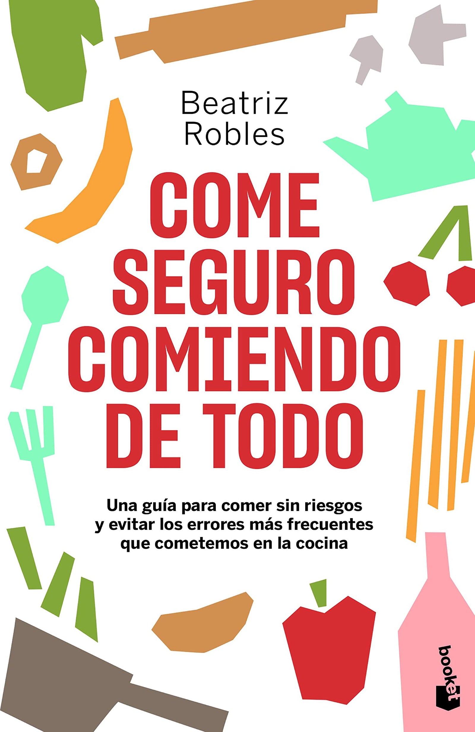 Come seguro comiendo de todo: Una guía para comer sin riesgos y evitar los errores más frecuentes que cometemos en la cocina (Vivir Mejor)