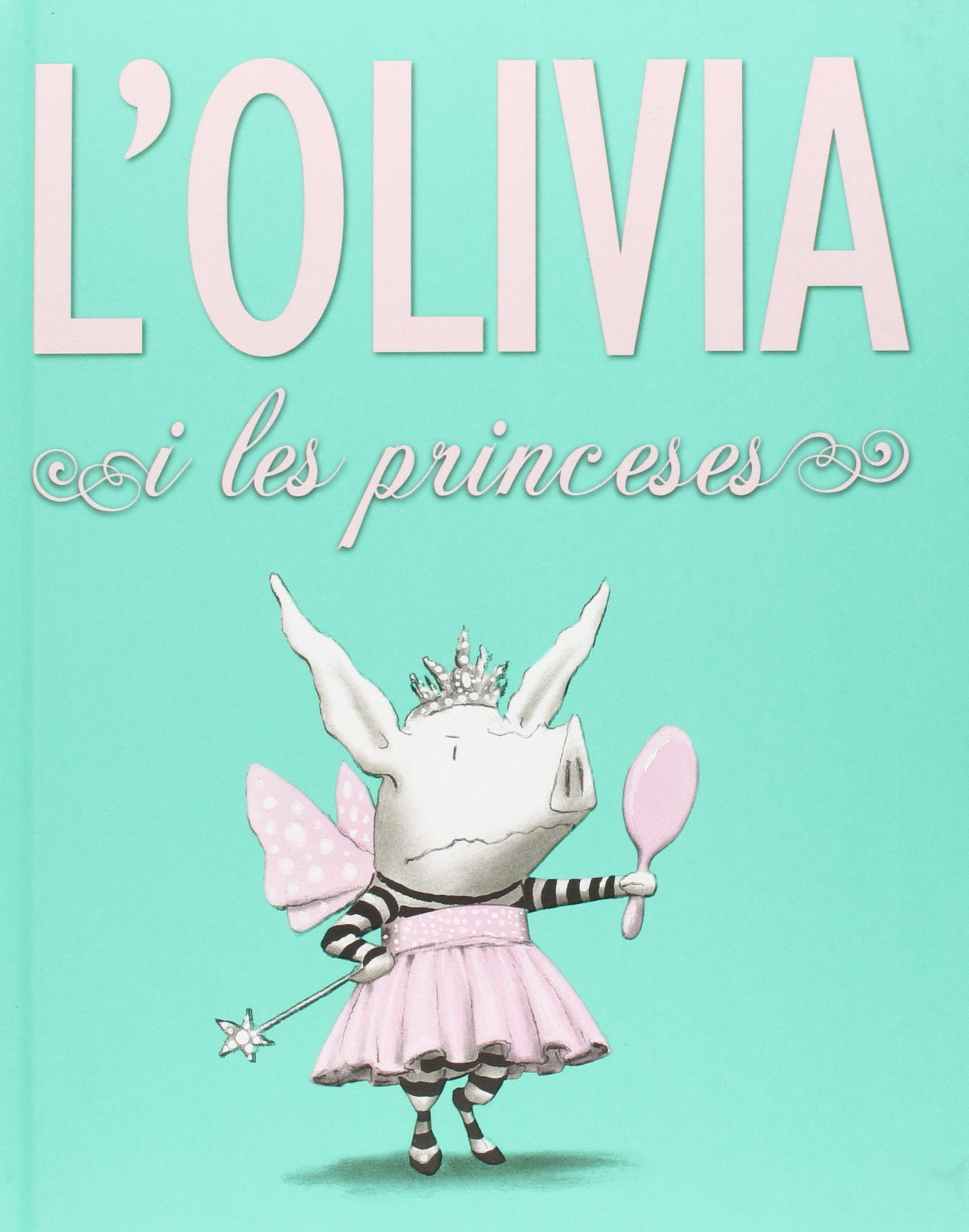 L’olivia i les princeses: 3 (Àlbums Locomotora)