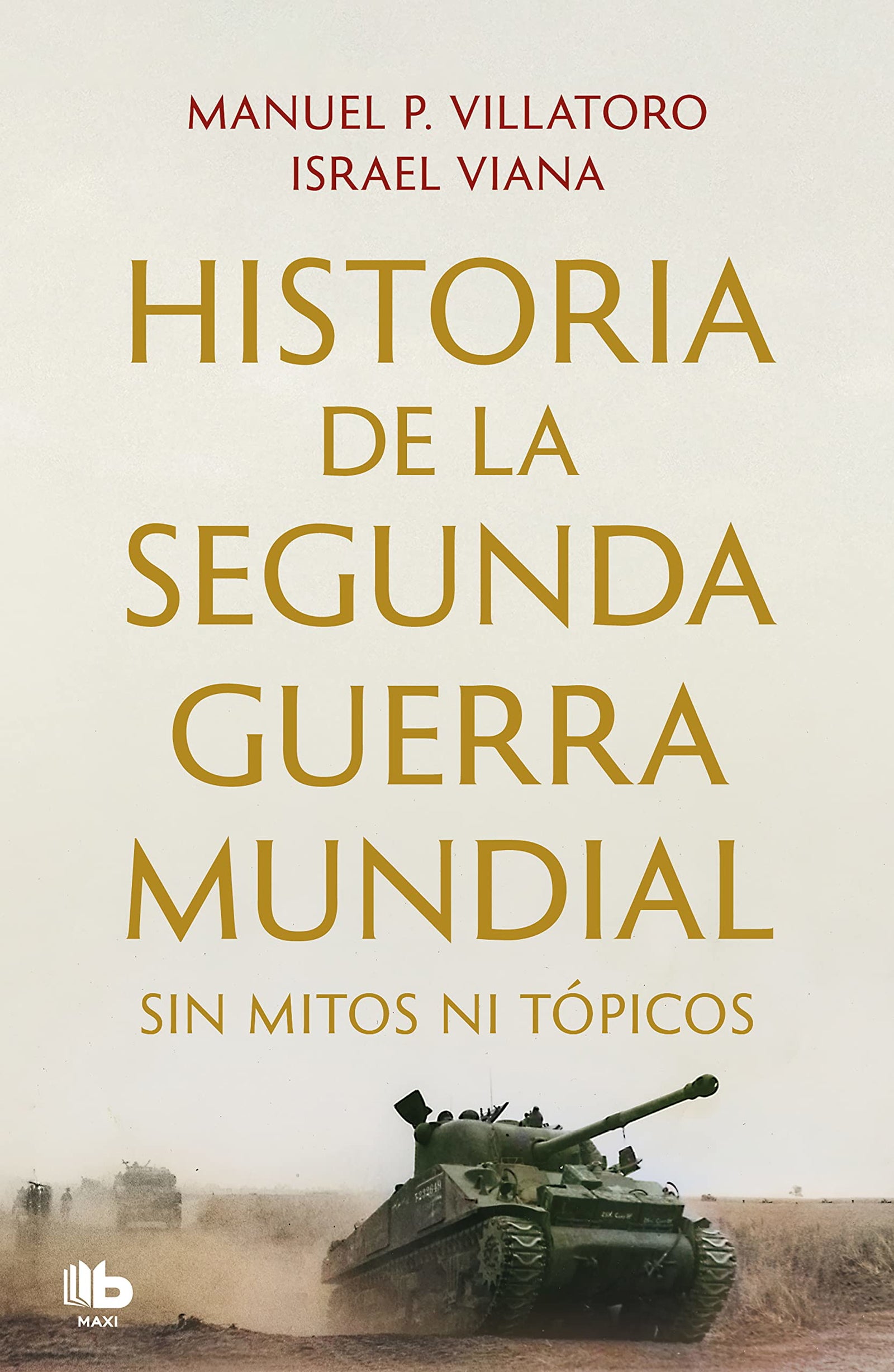 Historia de la Segunda Guerra Mundial sin mitos ni tópicos (MAXI)