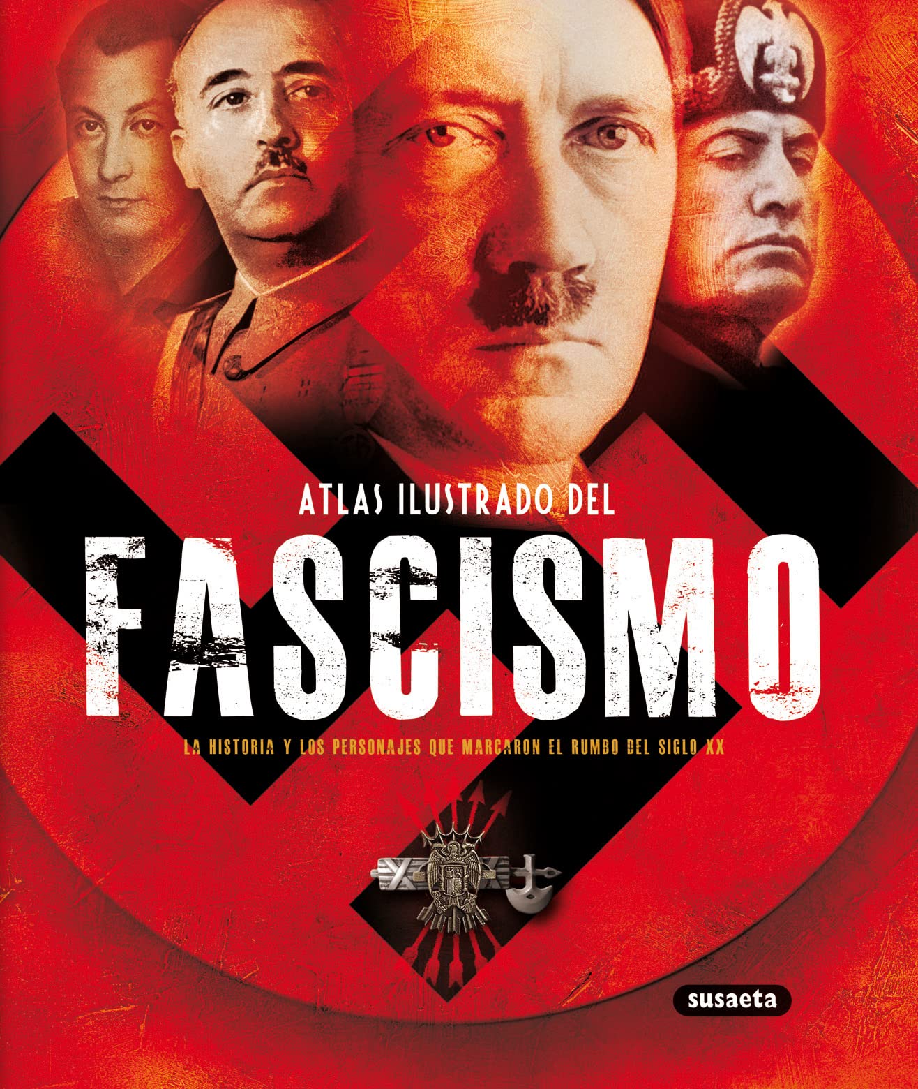 Fascismo, Atlas Ilustrado Del: La Historia Y Los Personajes Que Marcaron El Rumbo del Siglo XX