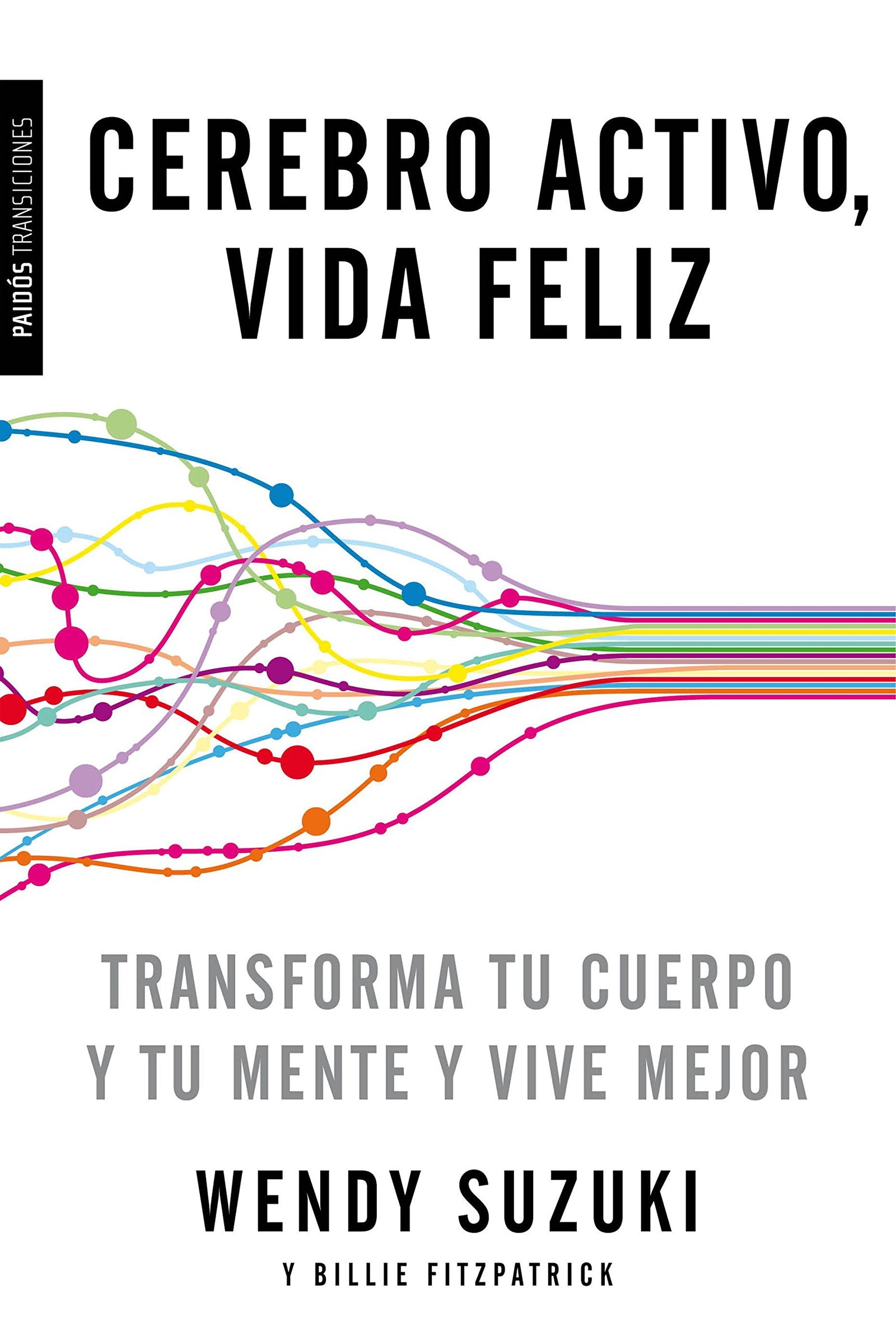 Cerebro activo, vida feliz: Transforma tu cuerpo y tu mente y vive mejor (Transiciones)