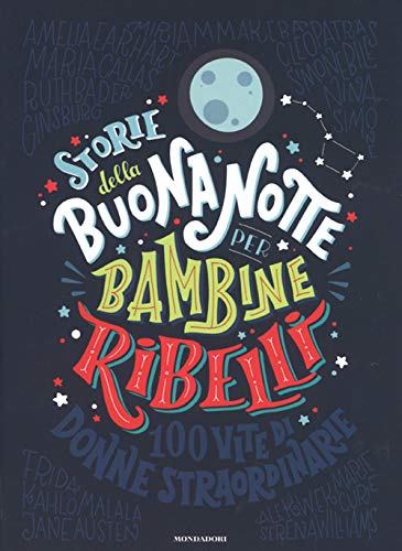 Storie della buonanotte per bambine ribelli. 100 vite di donne straordinarie. Ediz. a colori (Varia)