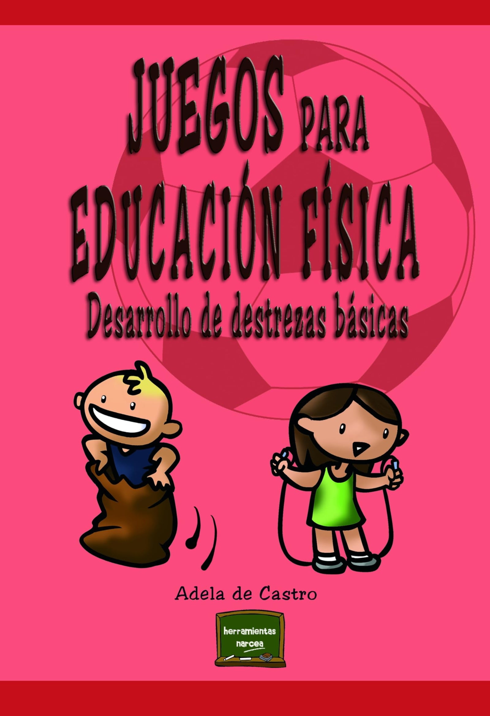 Juegos para Educación Física: Desarrollo de destrezas básicas: 11 (Herramientas)