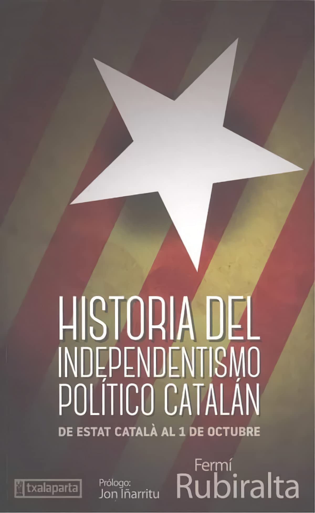 Historia del independentismo político catalán: De Estat Català al 1 de Octubre (ORREAGA)