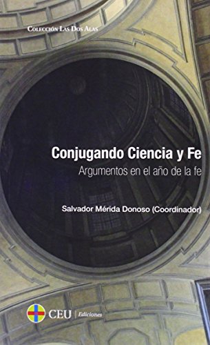 Conjugando Ciencia y Fe. Argumentos en el año de la fe: 1 (Las dos alas)
