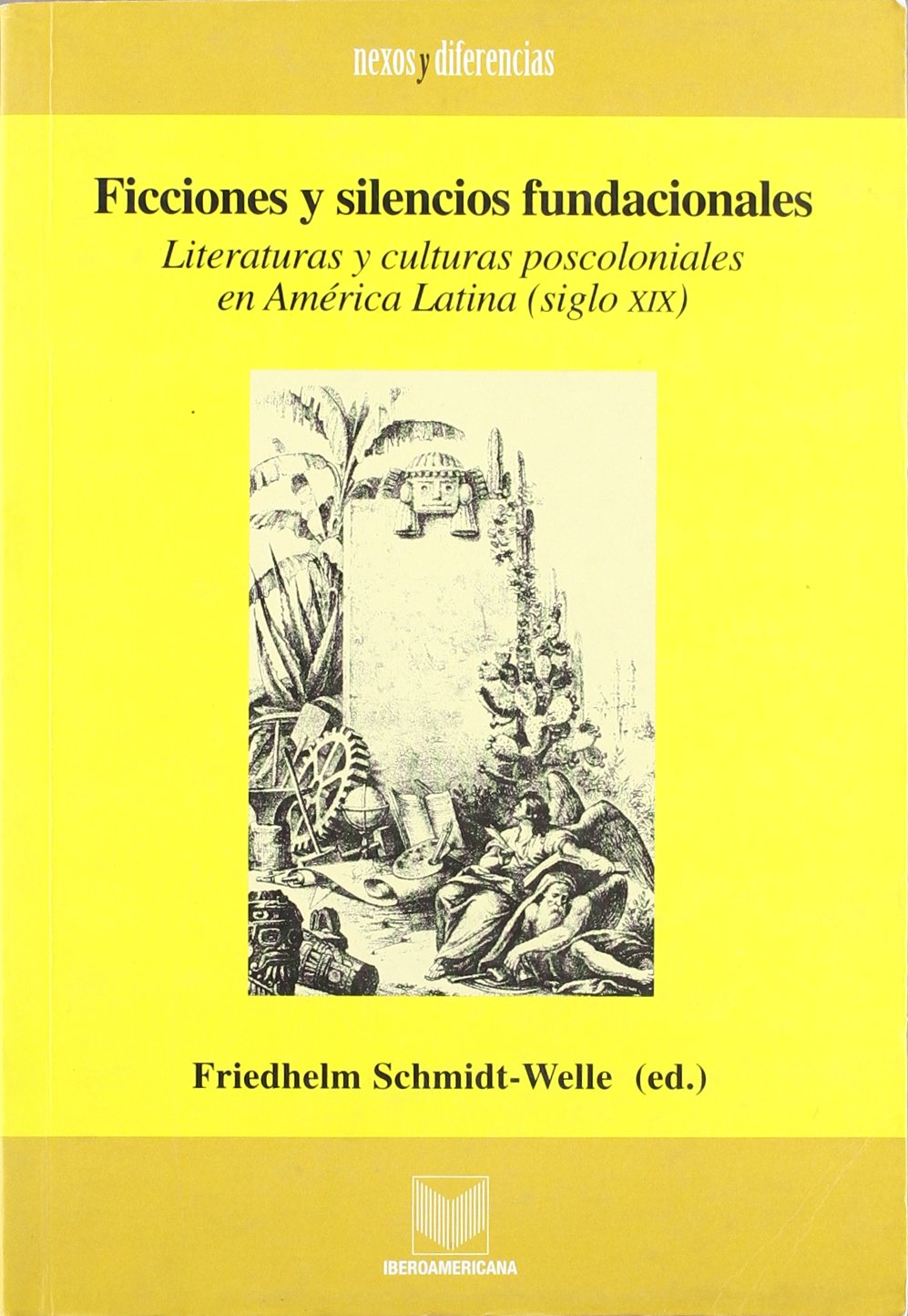 Ficciones y silencios fundacionales. Literaturas y culturas poscoloniales en América Latina .
